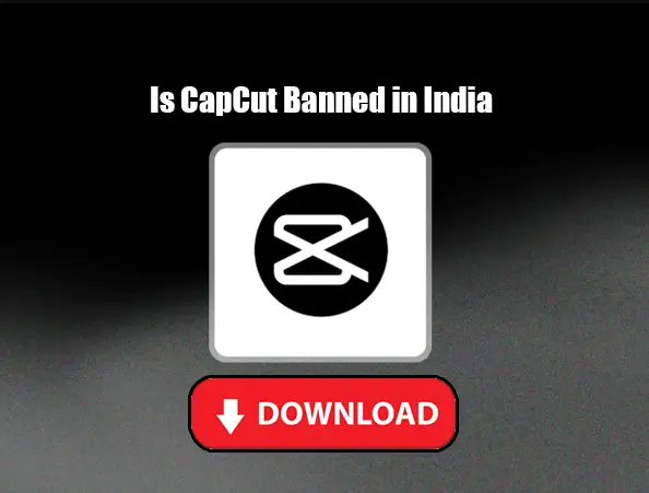 Is CapCut Banned in India in 2024? Everything You Need to Know